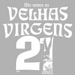 Velhas Virgens : Nós Somos As Velhas Virgens! 21 Anos Velhas Virgens : Nós Somos As Velhas Virgens! 21 Anos